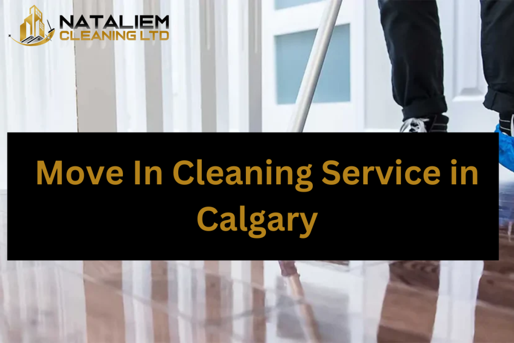 Tips for Finding the Move In Cleaning Service in Calgary