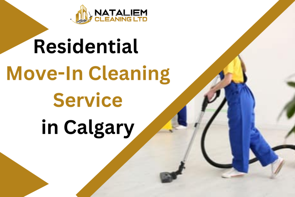 Residential Move-In Cleaning Service in Calgary